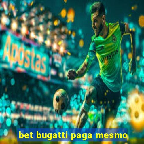 bet bugatti paga mesmo